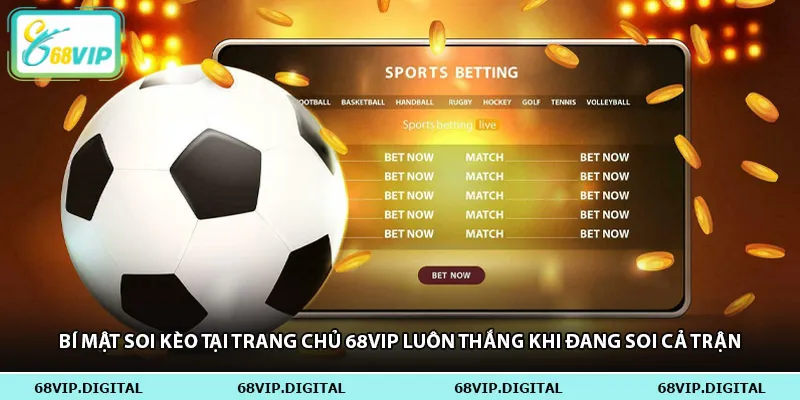 Bí mật soi kèo tại trang chủ 68vip luôn thắng khi đang soi cả trận