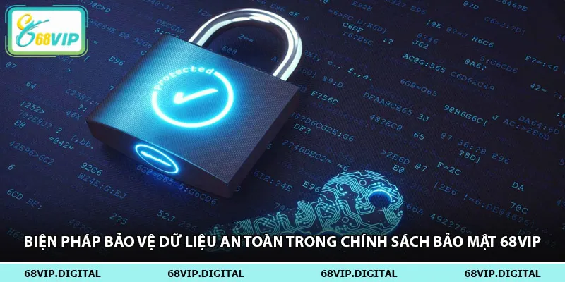 Biện pháp bảo vệ dữ liệu an toàn trong chính sách bảo mật 68vip