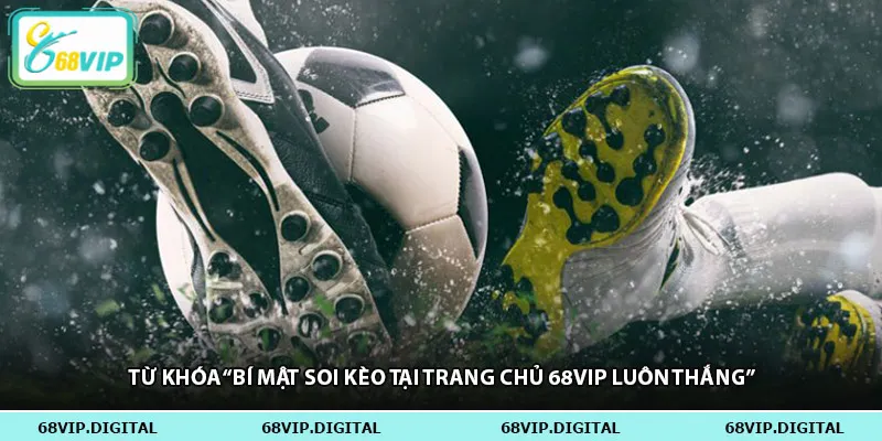 Từ khóa “bí mật soi kèo tại trang chủ 68vip luôn thắng”